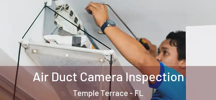Air Duct Camera Inspection Temple Terrace - FL