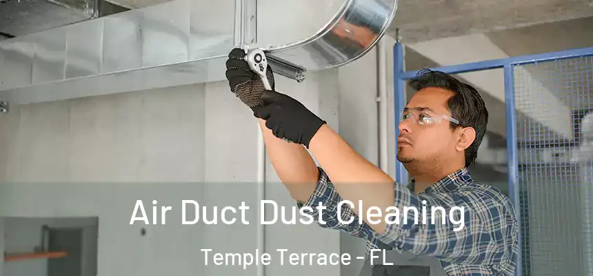 Air Duct Dust Cleaning Temple Terrace - FL