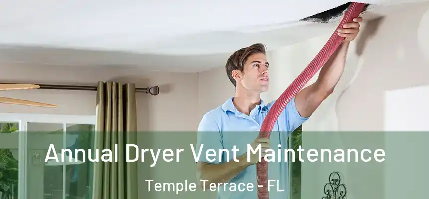  Annual Dryer Vent Maintenance Temple Terrace - FL