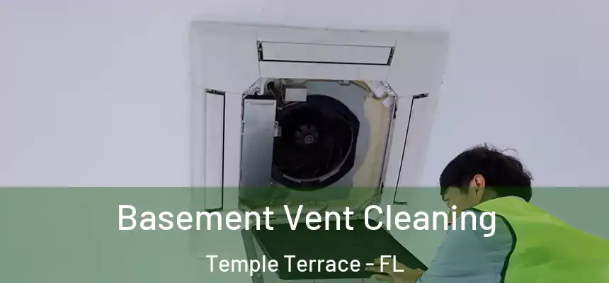 Basement Vent Cleaning Temple Terrace - FL