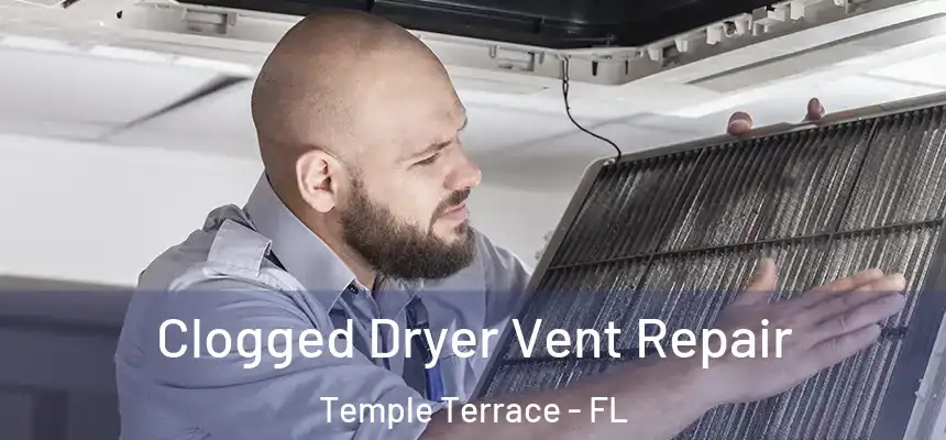 Clogged Dryer Vent Repair Temple Terrace - FL