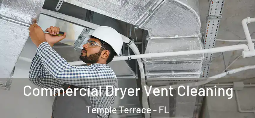 Commercial Dryer Vent Cleaning Temple Terrace - FL