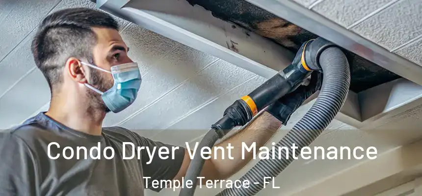 Condo Dryer Vent Maintenance Temple Terrace - FL