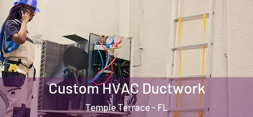 Custom HVAC Ductwork Temple Terrace - FL