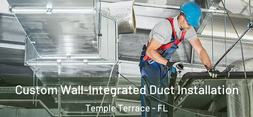 Custom Wall-Integrated Duct Installation Temple Terrace - FL