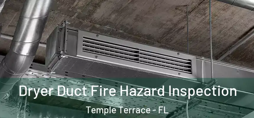 Dryer Duct Fire Hazard Inspection Temple Terrace - FL