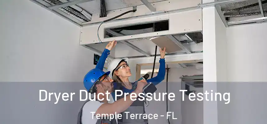 Dryer Duct Pressure Testing Temple Terrace - FL
