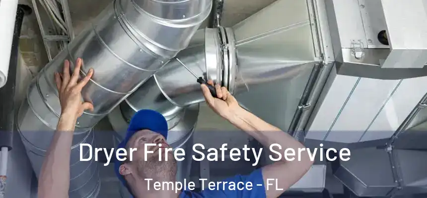 Dryer Fire Safety Service Temple Terrace - FL