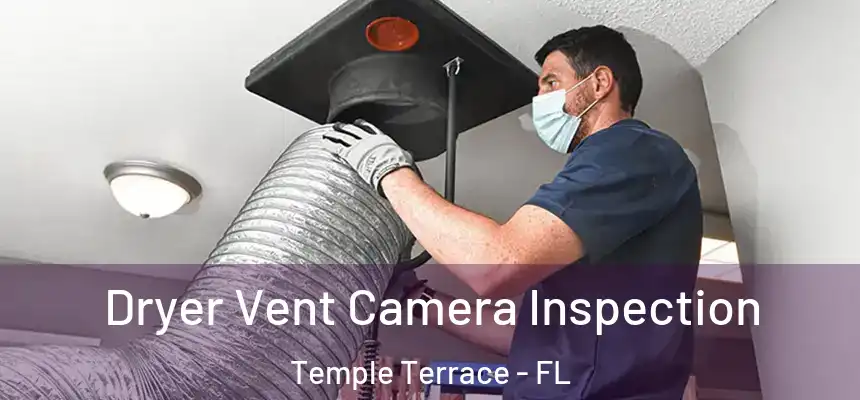 Dryer Vent Camera Inspection Temple Terrace - FL