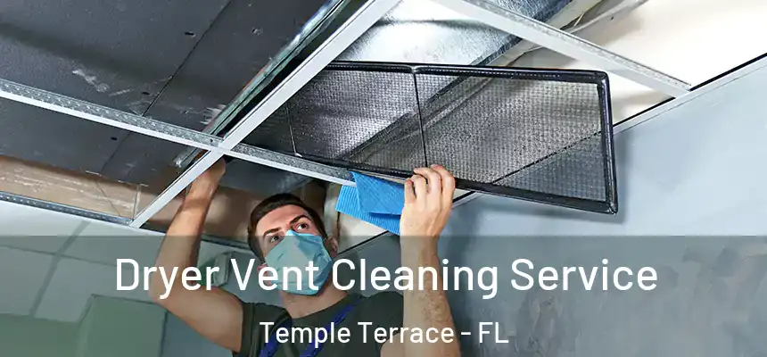 Dryer Vent Cleaning Service Temple Terrace - FL