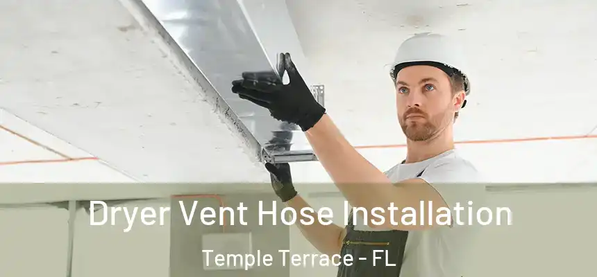 Dryer Vent Hose Installation Temple Terrace - FL