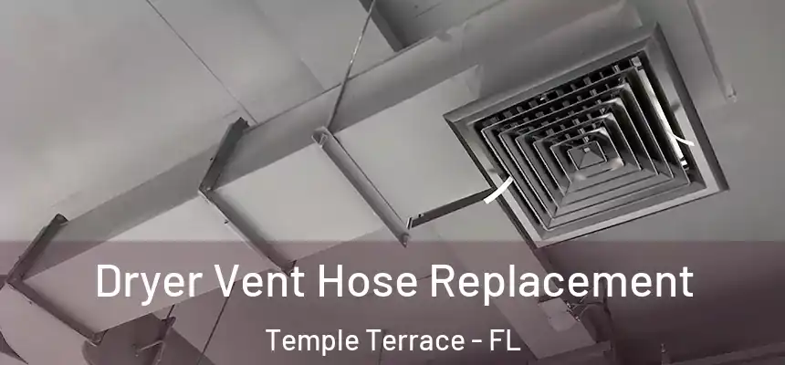 Dryer Vent Hose Replacement Temple Terrace - FL