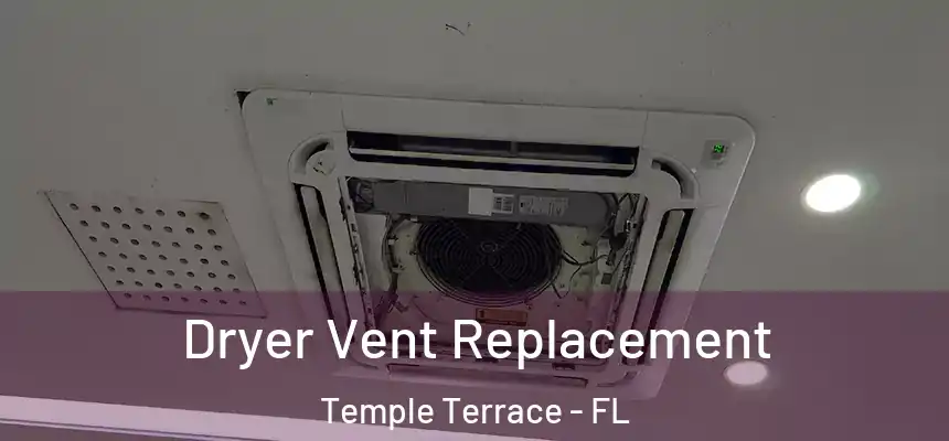 Dryer Vent Replacement Temple Terrace - FL