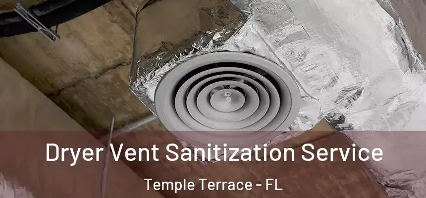 Dryer Vent Sanitization Service Temple Terrace - FL