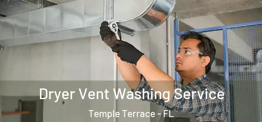 Dryer Vent Washing Service Temple Terrace - FL