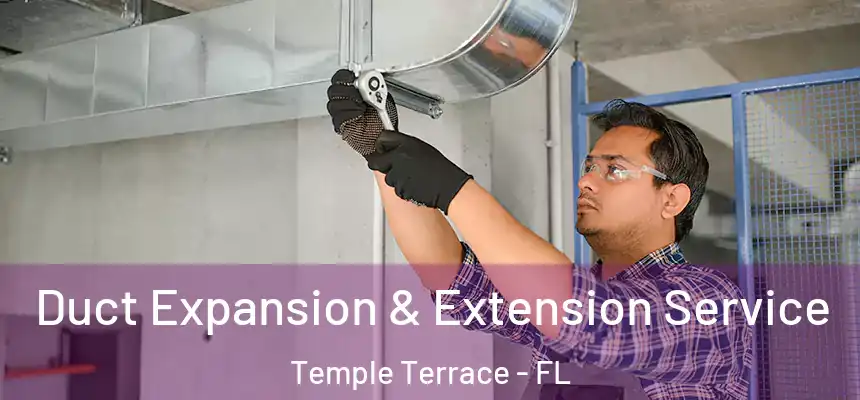 Duct Expansion & Extension Service Temple Terrace - FL