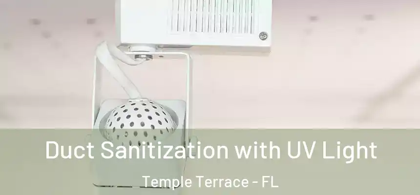 Duct Sanitization with UV Light Temple Terrace - FL