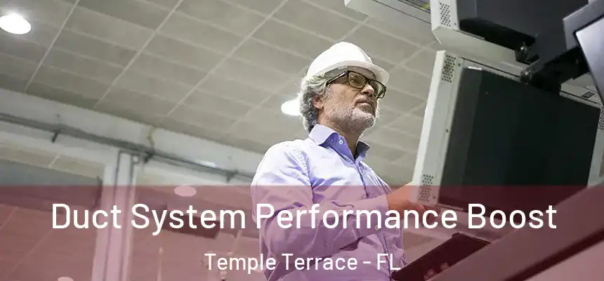 Duct System Performance Boost Temple Terrace - FL