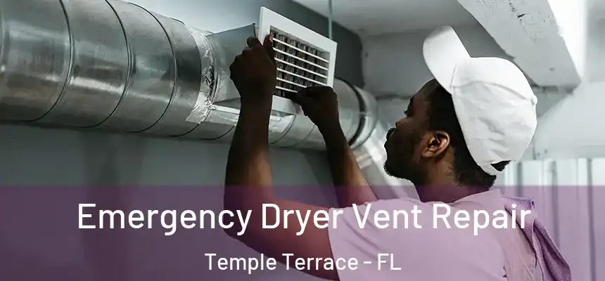 Emergency Dryer Vent Repair Temple Terrace - FL