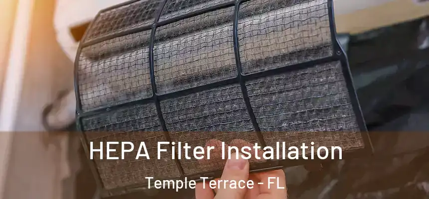 HEPA Filter Installation Temple Terrace - FL