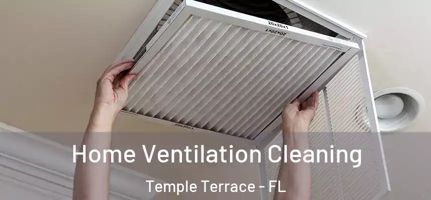 Home Ventilation Cleaning Temple Terrace - FL