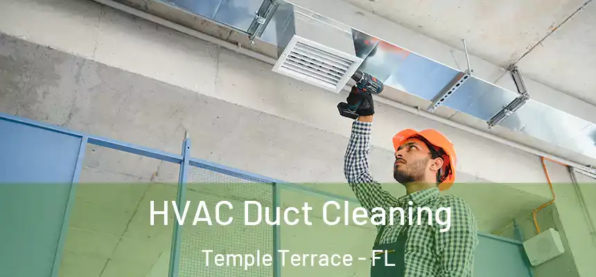 HVAC Duct Cleaning Temple Terrace - FL