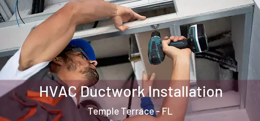 HVAC Ductwork Installation Temple Terrace - FL