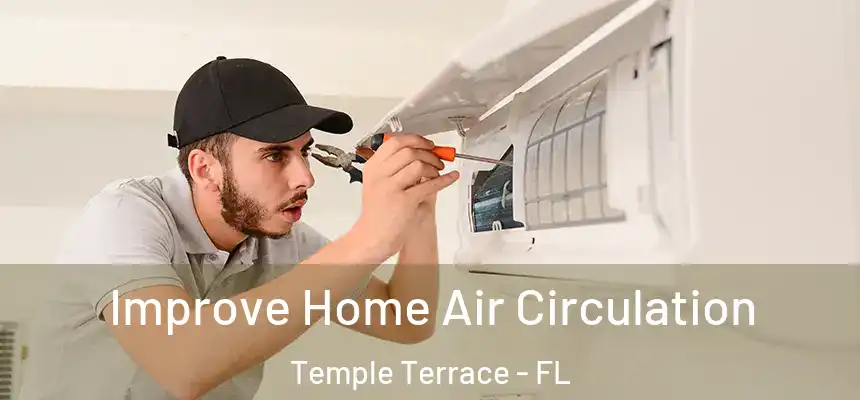 Improve Home Air Circulation Temple Terrace - FL