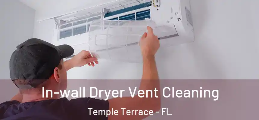 In-wall Dryer Vent Cleaning Temple Terrace - FL