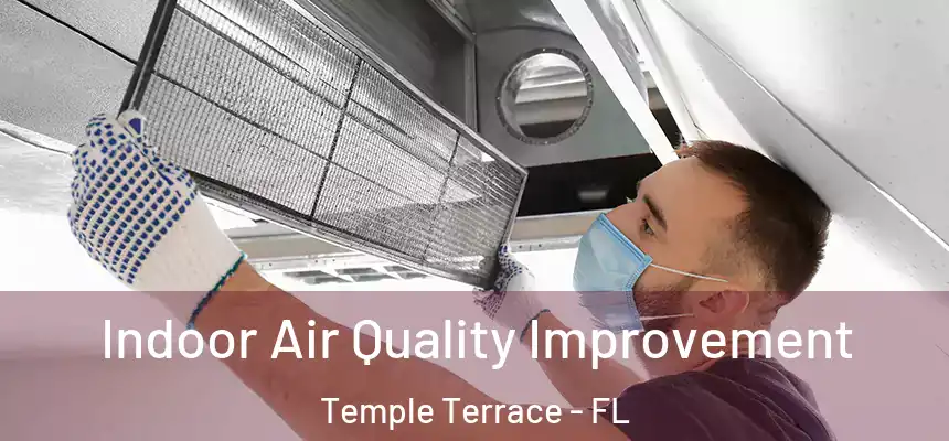 Indoor Air Quality Improvement Temple Terrace - FL