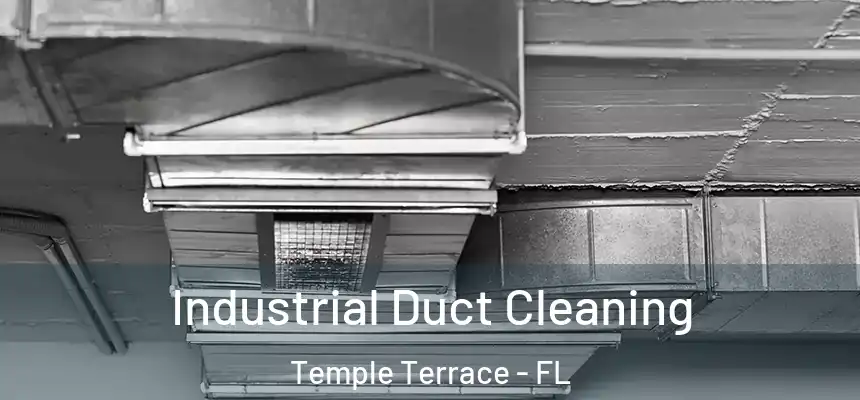 Industrial Duct Cleaning Temple Terrace - FL