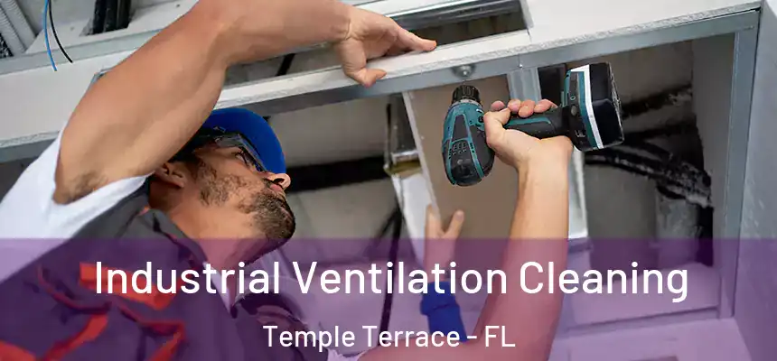 Industrial Ventilation Cleaning Temple Terrace - FL
