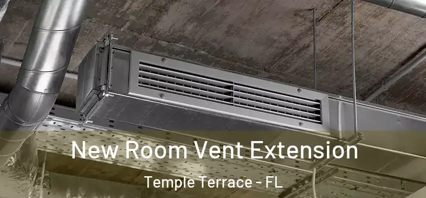 New Room Vent Extension Temple Terrace - FL