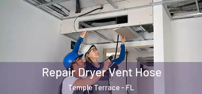 Repair Dryer Vent Hose Temple Terrace - FL