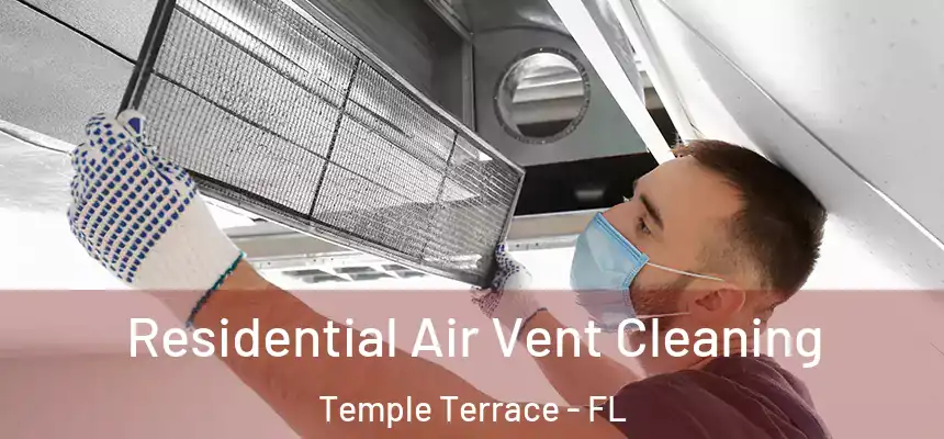 Residential Air Vent Cleaning Temple Terrace - FL