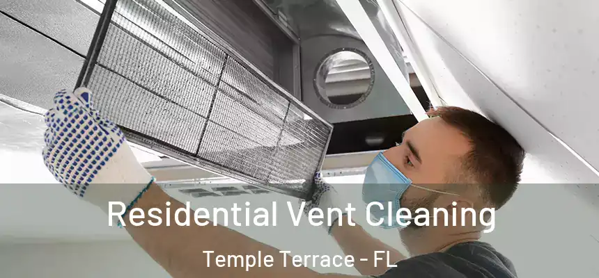 Residential Vent Cleaning Temple Terrace - FL