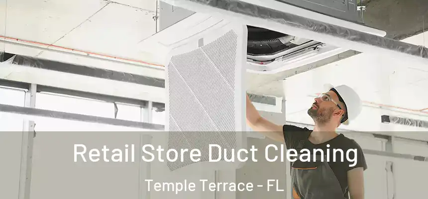 Retail Store Duct Cleaning Temple Terrace - FL