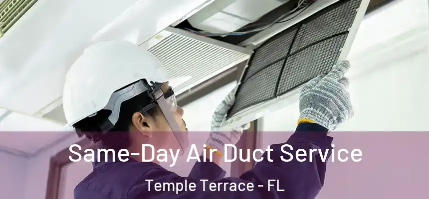 Same-Day Air Duct Service Temple Terrace - FL