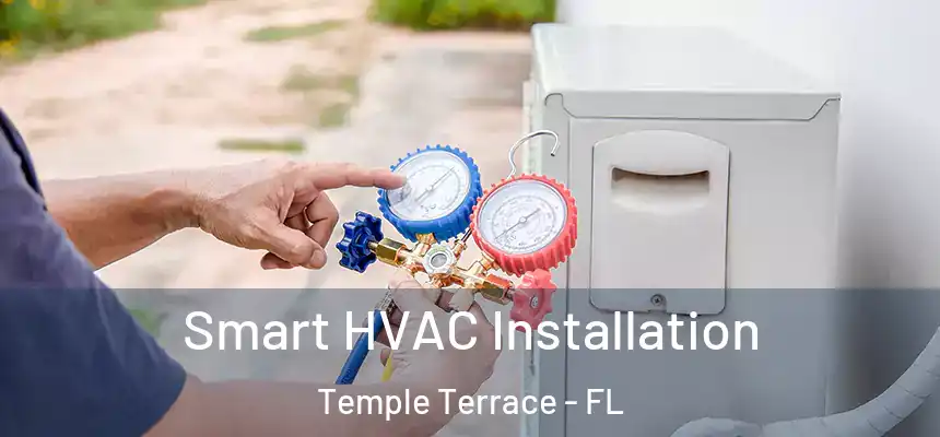 Smart HVAC Installation Temple Terrace - FL