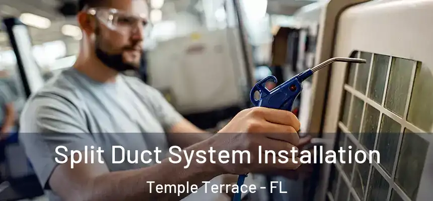 Split Duct System Installation Temple Terrace - FL