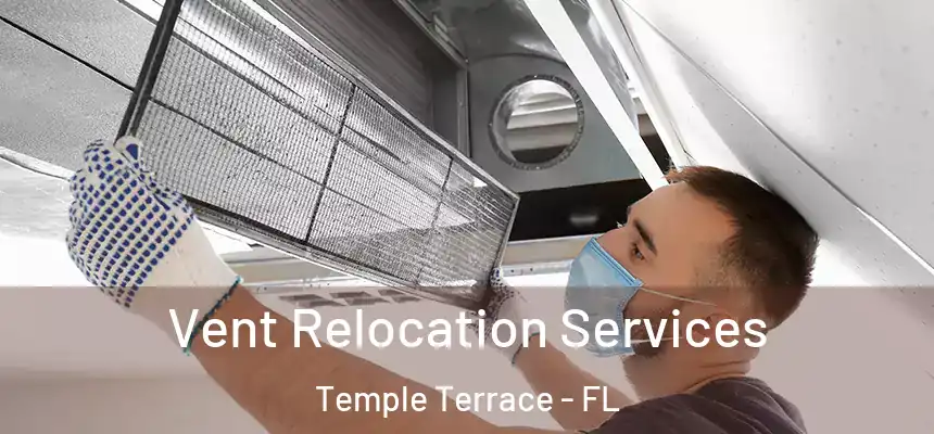 Vent Relocation Services Temple Terrace - FL
