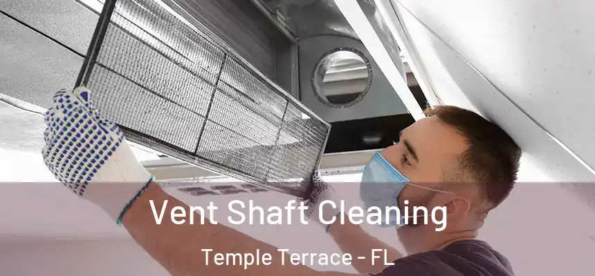 Vent Shaft Cleaning Temple Terrace - FL