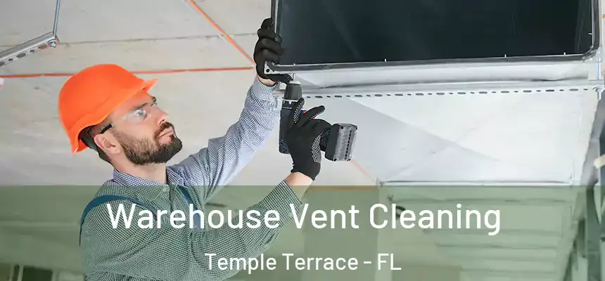 Warehouse Vent Cleaning Temple Terrace - FL